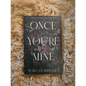 Once You're Mine Morgan Bridges Possessing Her Book 1 Dark Romance Paperback